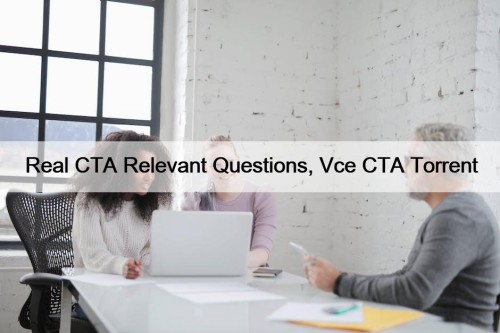 Real CTA Relevant Questions, Vce CTA Torrent